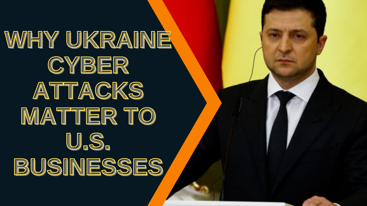 Why Russia’s Cyberattacks on Ukraine Matter To You – Warning to all U.S. Business Leaders