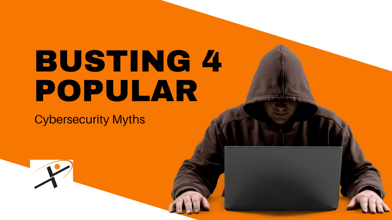 Busting Four Popular Cybersecurity Myths